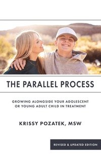 bokomslag The Parallel Process: Growing Alongside Your Adolescent or Young Adult in Treatment (Revised & Updated Edition)