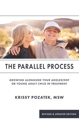 The Parallel Process: Growing Alongside Your Adolescent or Young Adult in Treatment (Revised & Updated Edition) 1