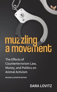 bokomslag Muzzling a Movement: The Effects of Counterterrorism Law, Money, and Politics on Animal Activism, Revised & Updated Edition