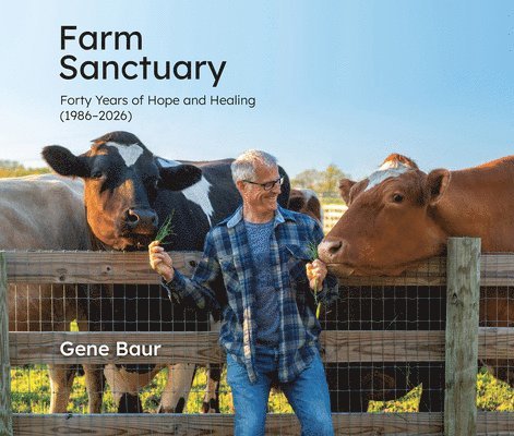 Gene Baur - Farm Sanctuary: Forty Years of Hope and Healing (1986-2026), Inbunden
