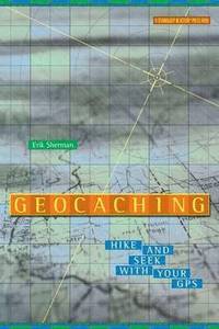 bokomslag Geocaching: Hike and Seek with Your GPS