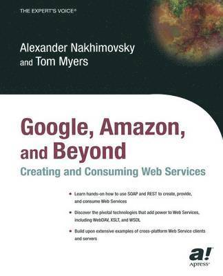 Alexander Nakhimovsky, Tom Myers, Alexander Nahkimovsky - Google, Amazon, and Beyond: Creating and Consuming Web Services, Häftad
