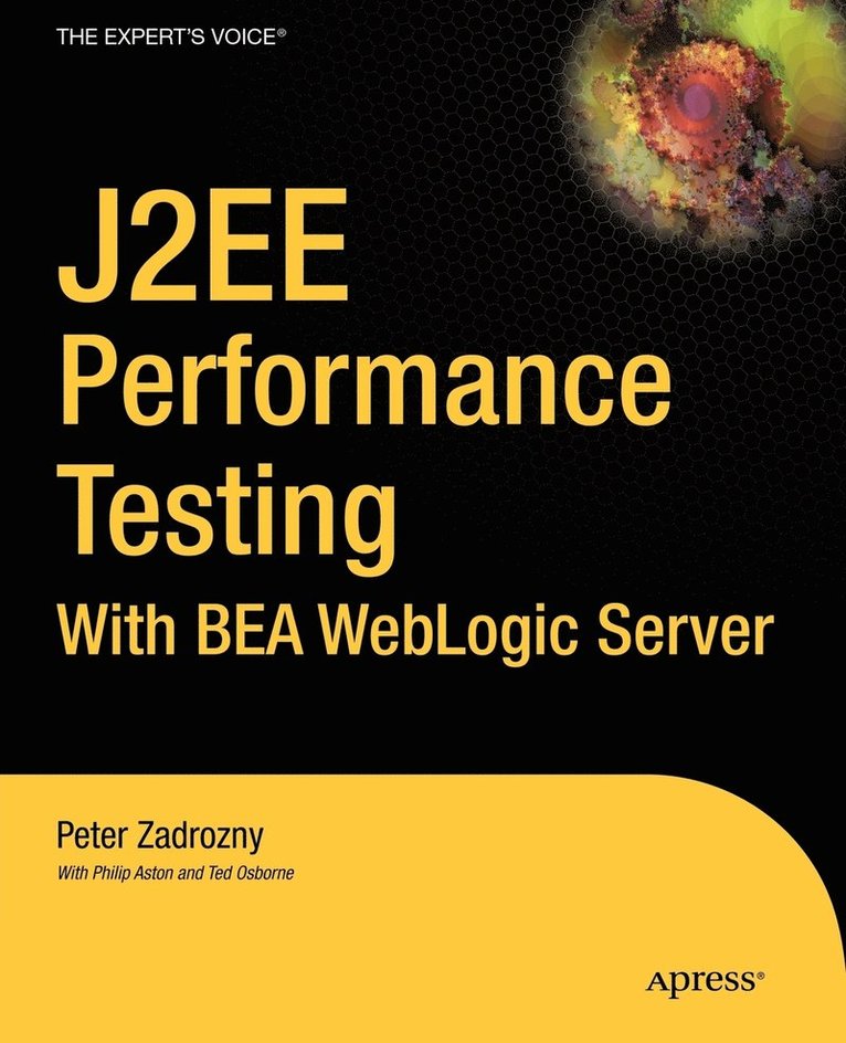Peter Zadrozny, Philip Aston, Ted Osborne - J2EE Performance Testing with BEA WebLogic Server, Häftad