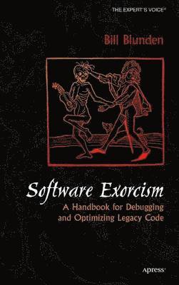 bokomslag Software Exorcism: A Hanbook for Debugging & Optimizing Legacy Code