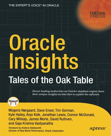 Cary Millsap, Anjo Kolk, Connor McDonald, Tim Gorman, Kyle Hailey, David Ensor, Jonathan Lewis, Gaja Krishna Vaidyanatha, David Ruthven, James Morle - Oracle Insights, Häftad