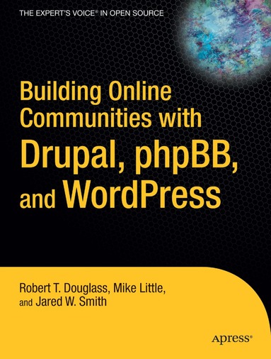 Robert T. Douglass, Mike Little, Jared W. Smith - Building Online Communities with Drupal, phpBB, and WordPress, Häftad