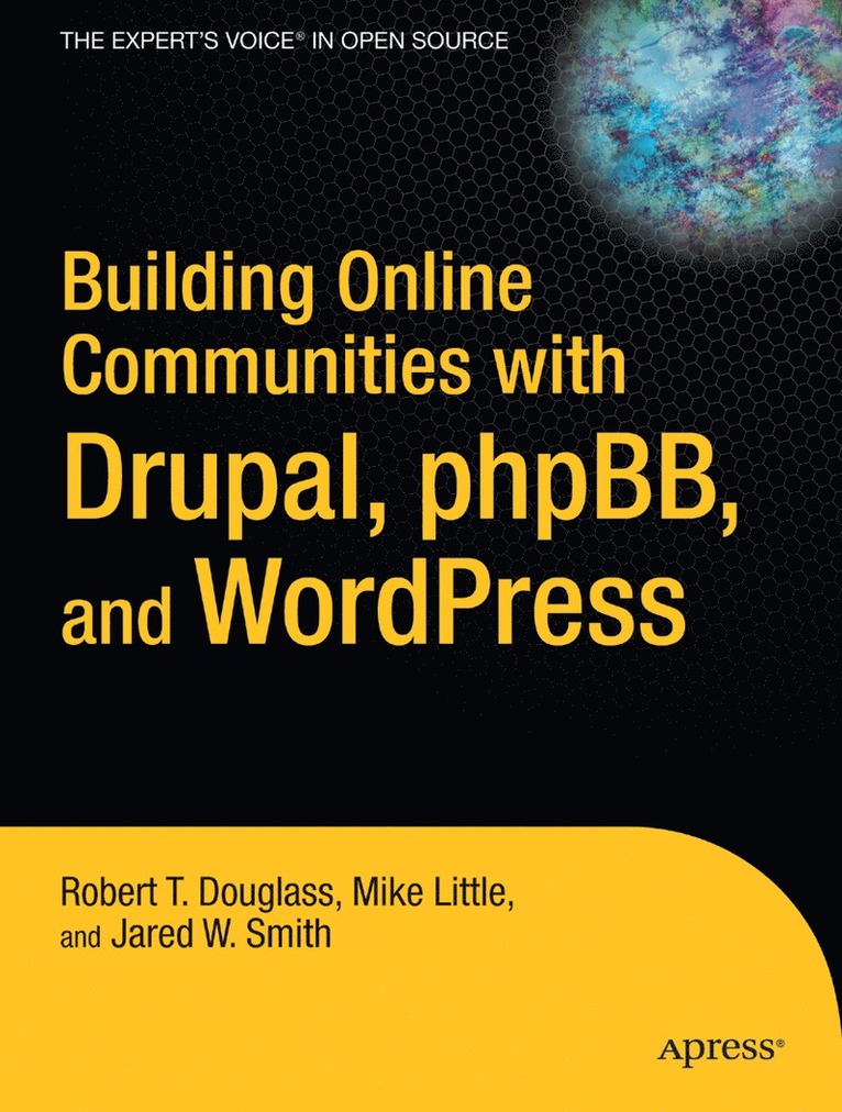 Robert T. Douglass, Mike Little, Jared W. Smith, Robert T Douglass, Jared W Smith - Building Online Communities with Drupal, phpBB, and WordPress, Häftad