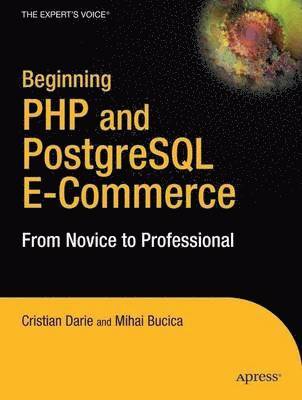 Beginning PHP & PostgreSQL E-Commerce: From Novice to Professional 1