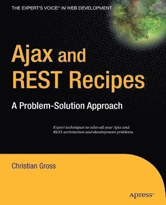 Ajax & REST Recipes: A Problem-Solution Approach 1