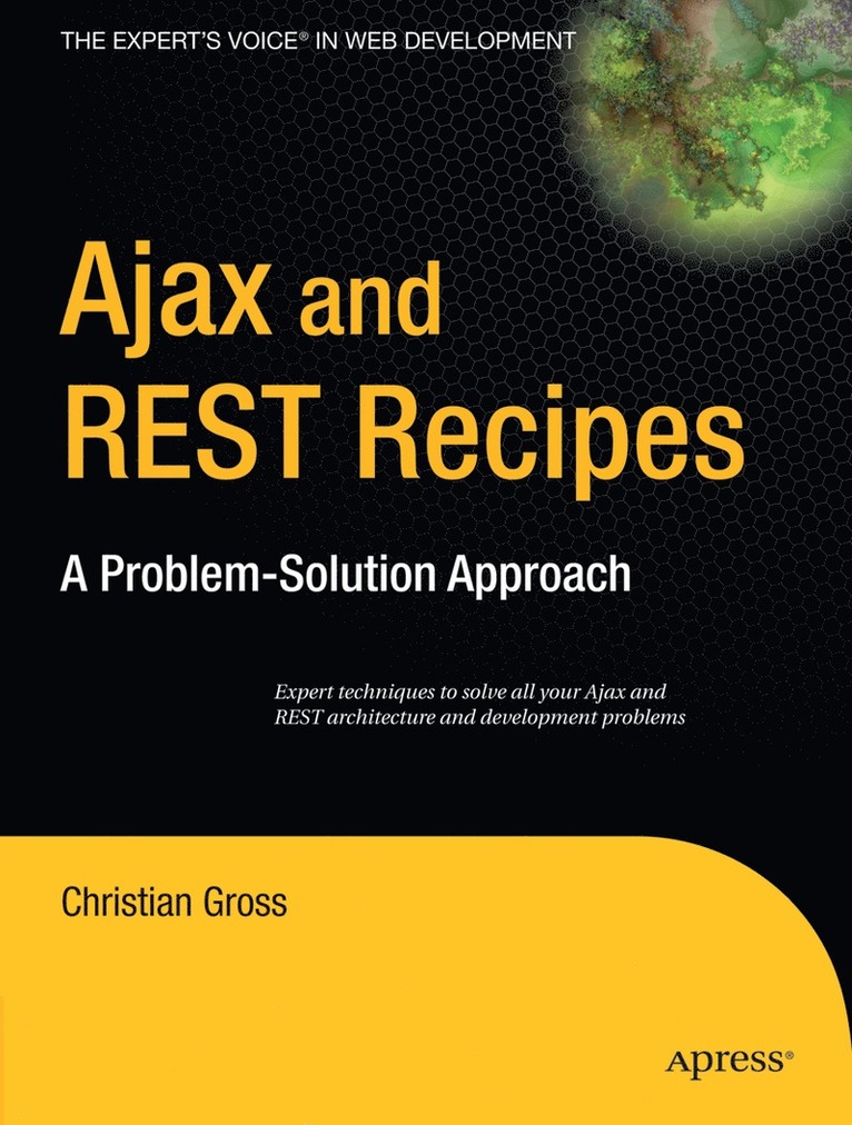 Ajax & REST Recipes: A Problem-Solution Approach 1