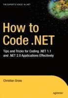 bokomslag How to Code .NET: Tips & Tricks for Coding .NET 1.1 & .NET 2.0 Applications Effectively