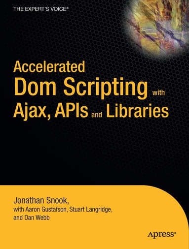 Aaron Gustafson, Jonathan Snook, Dan Webb, Stuart Langridge - Accelerated DOM Scripting with Ajax, APIs, and Libraries, Häftad