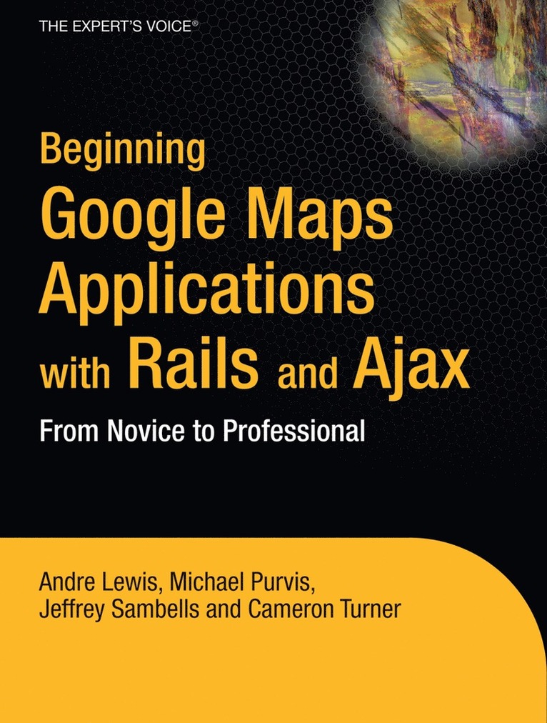 Andre Lewis, Cameron Turner, Jeffrey Sambells, Michael Purvis - Beginning Google Maps Applications with Rails and Ajax, Häftad