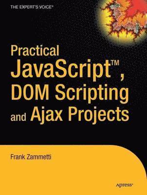Frank Zammetti - Practical JavaScript, DOM Scripting and Ajax Projects, Häftad