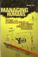 Managing Humans: Biting and Humorous Tales of a Software Engineering Manager 1