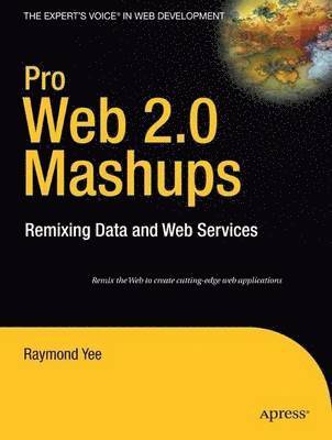 Pro Web 2.0 Mashups: Remixing Data and Web Services 1