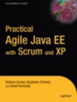 Varghese Cherian, David Kennedy Jr., Kishore Kumar - Practical Agile Java EE with Scrum and XP, Häftad
