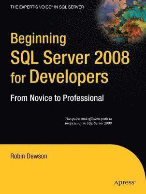 Beginning SQL Server 2008 for Developers: From Novice to Professional 1