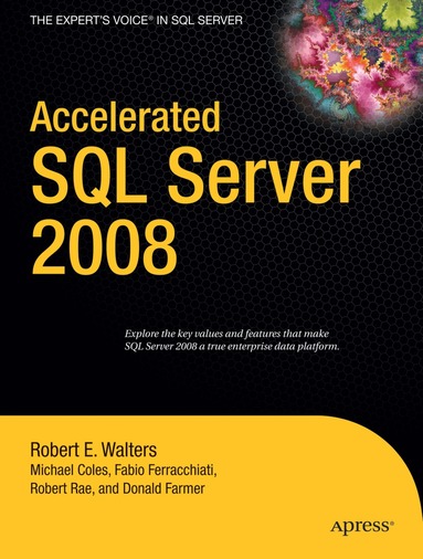 Michael Coles, Fabio Claudio Ferracchiati, Robert Walters, Chris Farmer, Jonathan Rae - Accelerated SQL Server 2008, Häftad