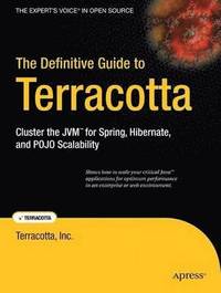 bokomslag The Definitive Guide To Terracotta: Cluster The JVM For Spring, Hibernate And POJO Scalability