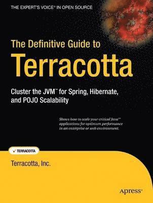 The Definitive Guide To Terracotta: Cluster The JVM For Spring, Hibernate And POJO Scalability 1