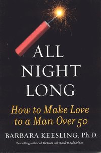 bokomslag All night long - how to make love to a man over 50