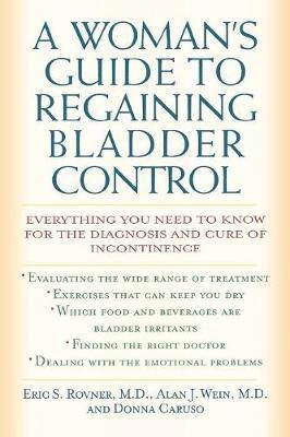 Eric S. Rovner, Alan J. Wein, Donna Caruso - Woman's Guide to Regaining Bladder Control, Häftad