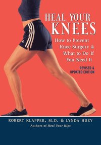 bokomslag Heal Your Knees: How to Prevent Knee Surgery & What to Do If You Need It