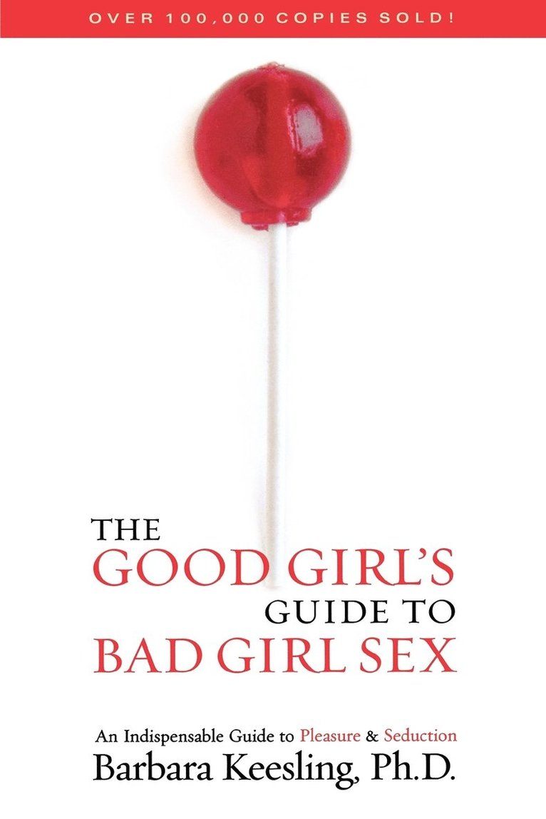 Barbara Keesling - The Good Girl's Guide to Bad Girl Sex: An Indispensable Guide to Pleasure & Seduction, Häftad