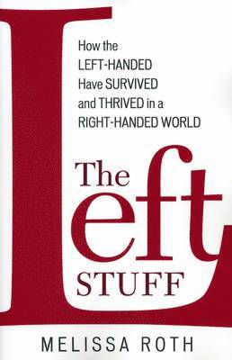 bokomslag The Left Stuff: How the Left-Handed Have Survived and Thrived in a Right-Handed World
