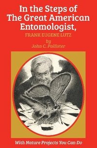 bokomslag In the Steps of The Great American Entomologist, Frank Eugene Lutz