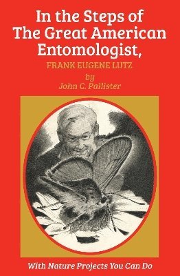 In the Steps of The Great American Entomologist, Frank Eugene Lutz 1