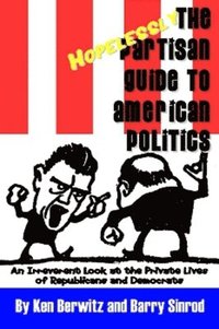 bokomslag The Hopelessly Partisan Guide to American Politics