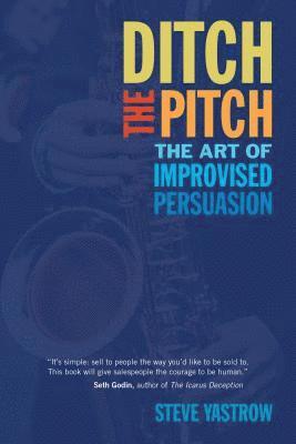 bokomslag Ditch the Pitch: The Art of Improvised Persuasion