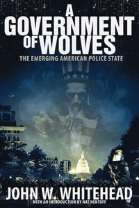 bokomslag A Government of Wolves: The Emerging American Police State