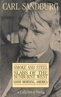 Carl Sandburg Collection of Works: Smoke and Steel, Slabs of the Sunburnt West, and Good Morning, America 1