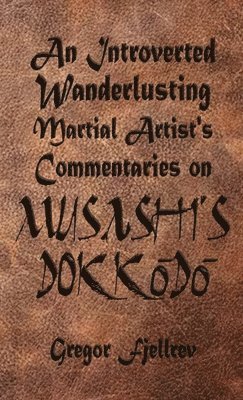 Gregor Fjellrev - Introverted, Wanderlusting Martial Artist's Commentaries on Musashi's Dokkodo, Häftad