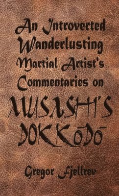 An Introverted, Wanderlusting Martial Artist's Commentaries on Musashi's Dokkodo 1