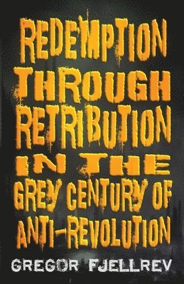 Gregor Fjellrev - Redemption through Retribution in the Grey Century of Anti-Revolution, Häftad