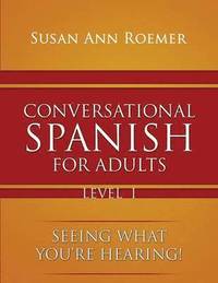 bokomslag Conversational Spanish For Adults Seeing What You're Hearing! Level I