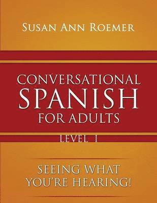 bokomslag Conversational Spanish For Adults Seeing What You're Hearing! Level I