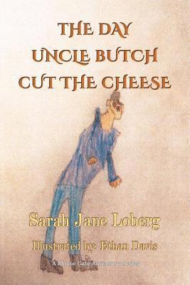 Sarah Jane Loberg, Sarah Jane, Loberg - Day Uncle Butch Cut the Cheese, Häftad