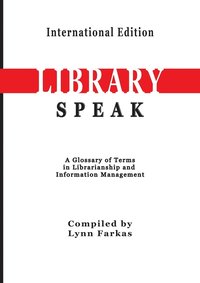 bokomslag LibrarySpeak A glossary of terms in librarianship and information management (International Edition)