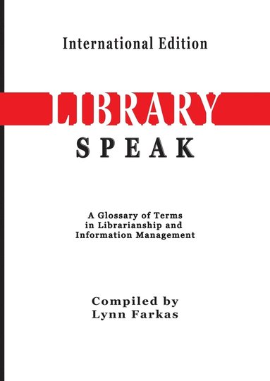 bokomslag LibrarySpeak A glossary of terms in librarianship and information management (International Edition)