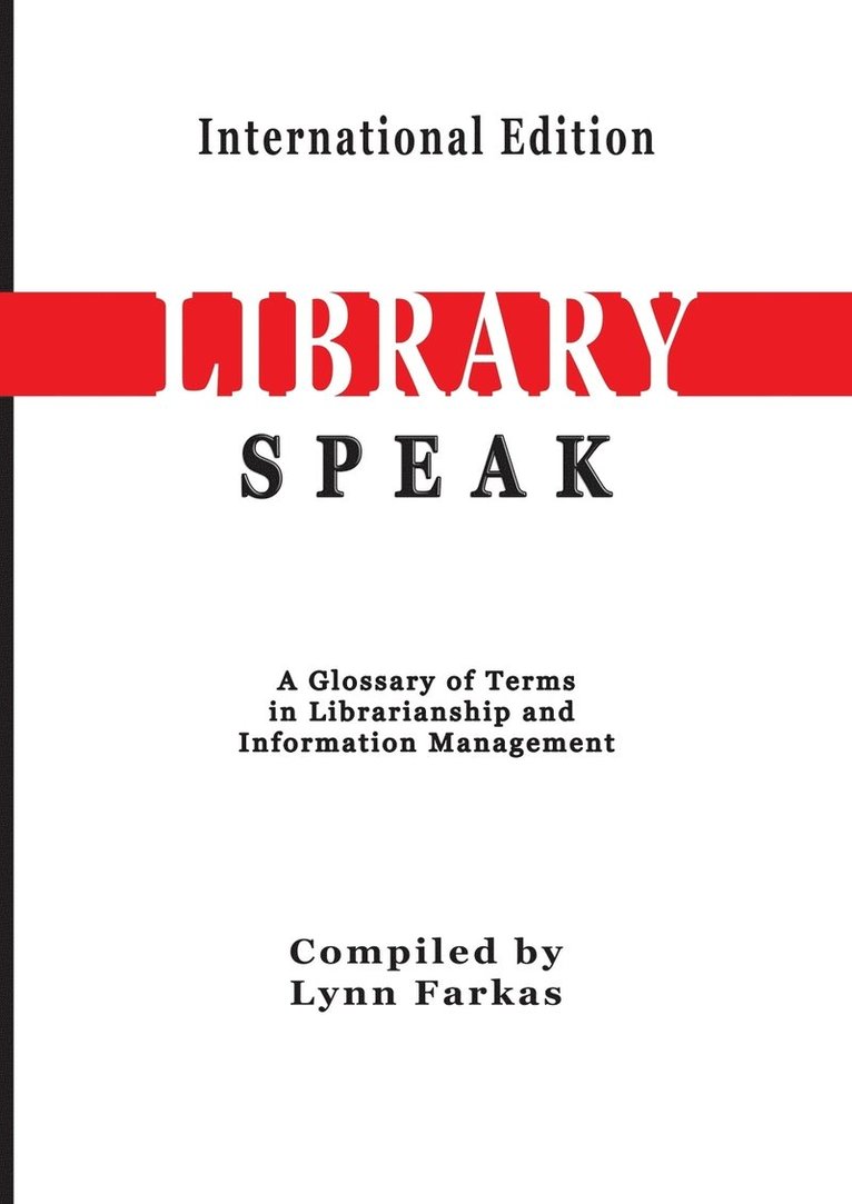 LibrarySpeak A glossary of terms in librarianship and information management (International Edition) 1