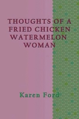 Karen Ford - Thoughts of a Fried Chicken Watermelon Woman, Häftad