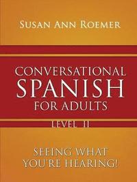 bokomslag Conversational Spanish For Adults Seeing What You're Hearing! Level II