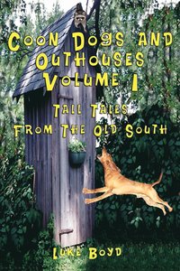 bokomslag Coon Dogs and Outhouses Volume 1 Tall Tales From The Old South