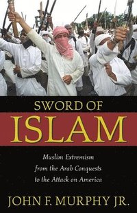 bokomslag Sword of Islam: Muslim Extremism from the Arab Conquests to the Attack on America