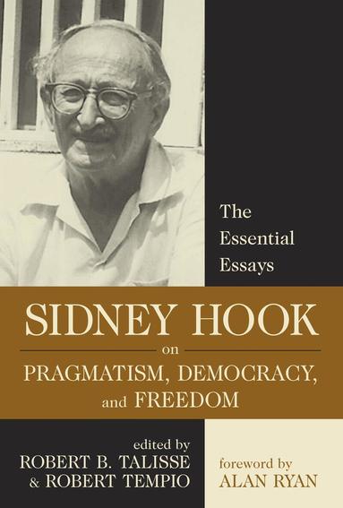Sidney Hook, Robert B. Talisse, Robert Tempio - Sidney Hook on Pragmatism, Democracy, and Freedom, Inbunden